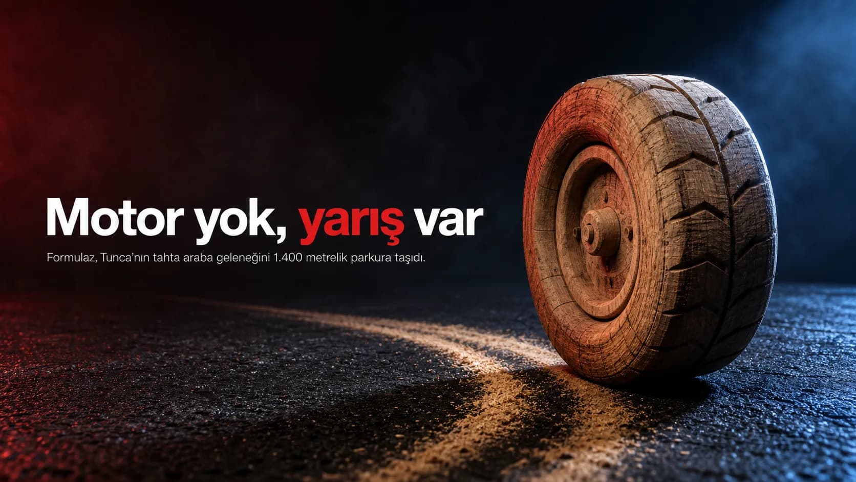 Asfalt üzerinde ahşaptan oyulmuş yarış lastiği ve ‘Motor yok, yarış var’ başlığı